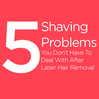 5 Shaving Problems You Don't Have to Deal With After Laser Hair Removal